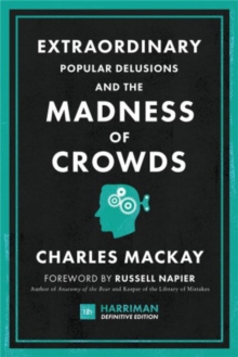 Extraordinary Popular Delusions and the Madness of Crowds (Harriman Definitive Editions) : The classic guide to crowd psychology, financial folly and surprising superstition