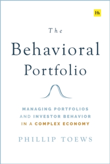 The Behavioral Portfolio : Managing Portfolios and Investor Behavior in a Complex Economy