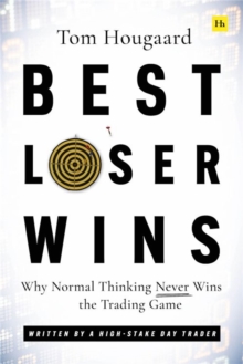 Best Loser Wins : Why Normal Thinking Never Wins the Trading Game  written by a high-stake day trader