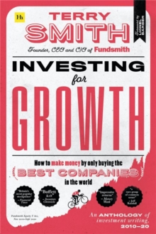 Investing for Growth : How to make money by only buying the best companies in the world - An anthology of investment writing, 2010-20