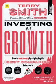 Investing for Growth : How to make money by only buying the best companies in the world - An anthology of investment writing, 2010-20