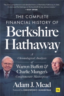 The Complete Financial History of Berkshire Hathaway : A Chronological Analysis of Warren Buffett and Charlie Munger's Conglomerate Masterpiece