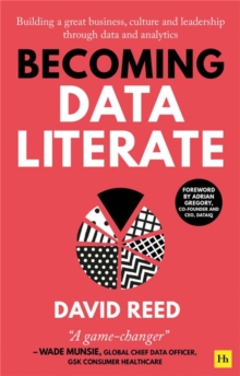 Becoming Data Literate : Building a great business, culture and leadership through data and analytics