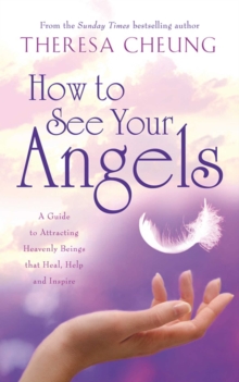 How to See Your Angels : A Guide to Attracting Heavenly Beings that Heal, Help and Inspire