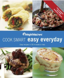 Weight Watchers Cook Smart Easy Everyday : Easy Recipes in 30 Minutes or Less, All Updated with ProPoints Values, Paperback Book Weight Watchers Cook Smart Easy Everyday : Easy Recipes in 30 Minutes or Less, All Updated with ProPoints Values, Paperback Book
