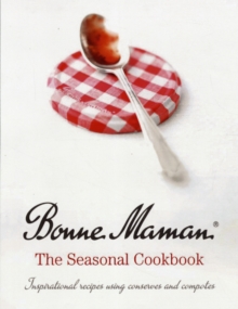 Bonne Maman: The Seasonal Cookbook : Inspirational Recipes Using Conserves and Compotes, Hardback Book Bonne Maman: The Seasonal Cookbook : Inspirational Recipes Using Conserves and Compotes, Hardback Book