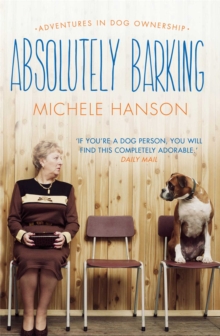 Absolutely Barking : Adventures in Dog Ownership