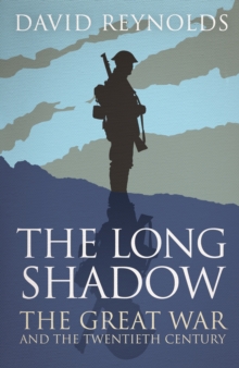 The Long Shadow : The Great War and the Twentieth Century