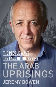 The Arab Uprisings : The People Want the Fall of the Regime