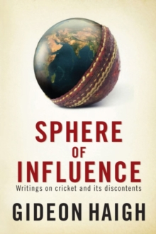 Sphere of Influence : Writings on Cricket and its Discontents