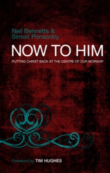Now to Him : Putting Christ back at the centre of our worship