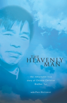 The Heavenly Man : The remarkable true story of Chinese Christian Brother Yun