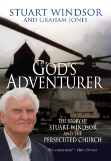 God's Adventurer : The story of Stuart Windsor and the persecuted church