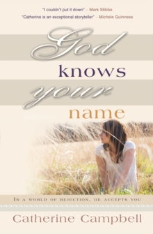 God Knows Your Name : In a world of rejection, He accepts you