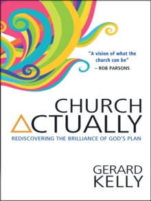 Church Actually : Rediscovering the brilliance of God's plan