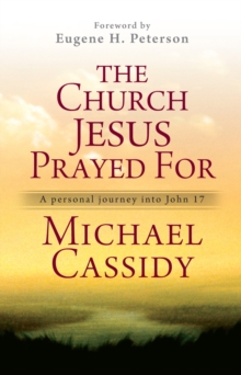 The Church Jesus Prayed for : A Personal Journey into John 17, Paperback Book The Church Jesus Prayed for : A Personal Journey into John 17, Paperback Book