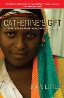 Catherine's Gift : Stories of Hope from the Hospital by the River