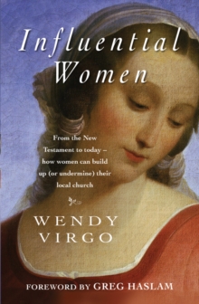 Influential Women : From the New Testament to today - how women can build up or undermine th