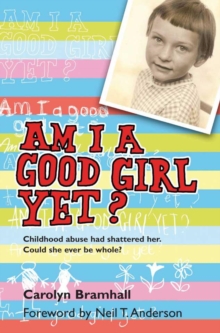 Am I A Good Girl Yet? : Childhood abuse had shattered her. Could she ever be whole?