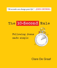 The 10-Second Rule : Following Jesus made simple, Hardback Book The 10-Second Rule : Following Jesus made simple, Hardback Book