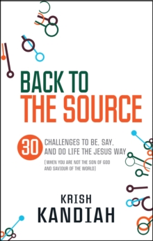 Back to the Source : 30 challenges to be, say and do life the Jesus way