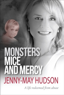 Monsters, Mice and Mercy : A life redeemed from abuse