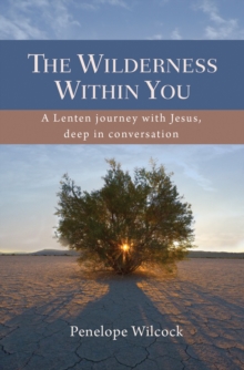 The Wilderness Within You : A Lenten journey with Jesus, deep in conversation, Paperback Book The Wilderness Within You : A Lenten journey with Jesus, deep in conversation, Paperback Book