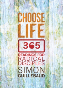 Choose Life : 365 readings for radical disciples