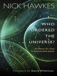 Who Ordered the Universe? : Evidence for God in unexpected places