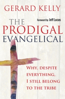 The Prodigal Evangelical : Why, despite everything, I still belong to the tribe