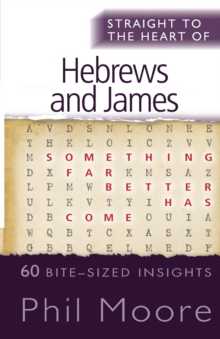 Straight to the Heart of Hebrews and James : 60 bite-sized insights, Paperback / softback Book Straight to the Heart of Hebrews and James : 60 bite-sized insights, Paperback / softback Book