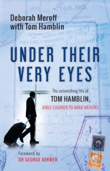 Under Their Very Eyes : The astonishing life of Tom Hamblin, Bible courier to Arab nations, Paperback Book Under Their Very Eyes : The astonishing life of Tom Hamblin, Bible courier to Arab nations, Paperback Book