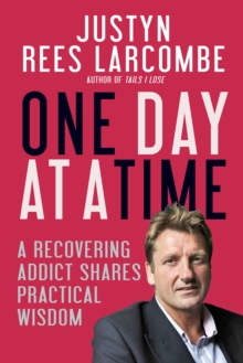 One Day At A Time : A Recovering Addict Shares Practical Wisdom