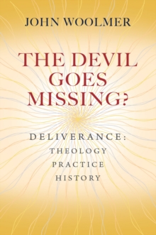 The Devil Goes Missing? : Deliverance: Theology, Practice, History