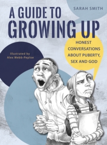 A Guide to Growing Up : Honest conversations about puberty, sex and God, Paperback Book A Guide to Growing Up : Honest conversations about puberty, sex and God, Paperback Book