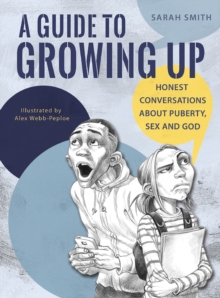 A Guide to Growing Up : Honest conversations about puberty, sex and God