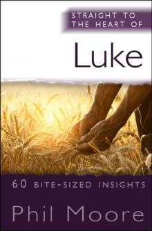 Straight to the Heart of Luke : 60 bite-sized insights