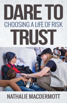 Dare to Trust : Choosing a Life of Risk, Paperback / softback Book Dare to Trust : Choosing a Life of Risk, Paperback / softback Book
