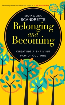 Belonging and Becoming : Creating a Thriving Family, Paperback / softback Book Belonging and Becoming : Creating a Thriving Family, Paperback / softback Book