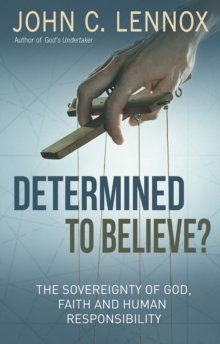 Spck Publishing Determined To Believe? , The Sovereignty Of God, Faith And Human Responsibility