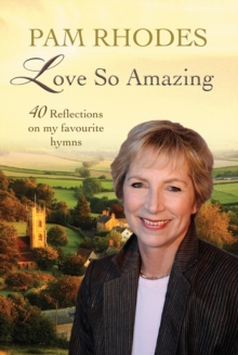 Love So Amazing : 40 Reflections On My Favourite Hymns