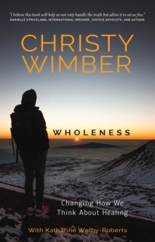 Wholeness : Changing How We Think About Healing