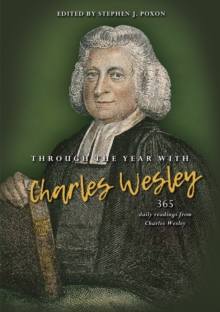 Through The Year With Charles Wesley : 365 Daily Readings From Charles Wesley