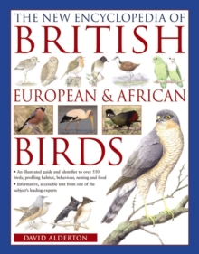 The New Encyclopedia of British, European & African Birds : An Illustrated Guide and Identifier to Over 550 Birds, Profiling Habitat, Behaviour, Nesting and Food