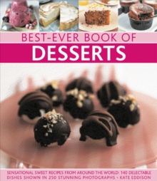 Best-Ever Book of Desserts : Sensational Sweet Recipes from Around the World: 140 Delectable Dishes Shown in 250 Stunning Photographs