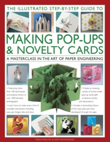 The Illustrated Step-by-Step Guide to Making Pop-Ups & Novelty Cards : A Masterclass in the Art of Paper Engineering, Hardback Book The Illustrated Step-by-Step Guide to Making Pop-Ups & Novelty Cards : A Masterclass in the Art of Paper Engineering, Hardback Book