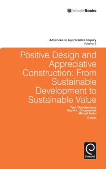 Positive Design and Appreciative Construction : From Sustainable Development to Sustainable Value, Hardback Book Positive Design and Appreciative Construction : From Sustainable Development to Sustainable Value, Hardback Book