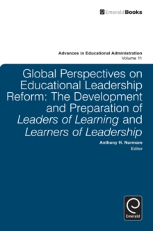 Global Perspectives on Educational Leadership Reform : The Development and Preparation of Leaders of Learning and Learners of Leadership