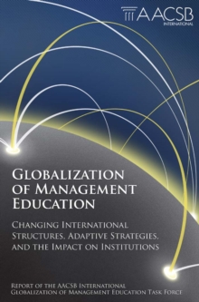 Globalization of Management Education : Changing International Structures, Adaptive Strategies, and the Impact on Institutions