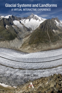 Glacial Systems and Landforms : A Virtual Interactive Experience, Paperback / softback Book Glacial Systems and Landforms : A Virtual Interactive Experience, Paperback / softback Book